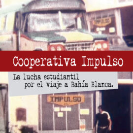 Cooperativa Impulso. La lucha estudiantil por el viaje a Bahía Blanca.