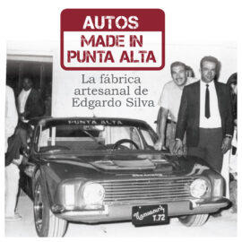 Autos Made in Punta Alta.  La fábrica artesanal de Edgardo Silva.