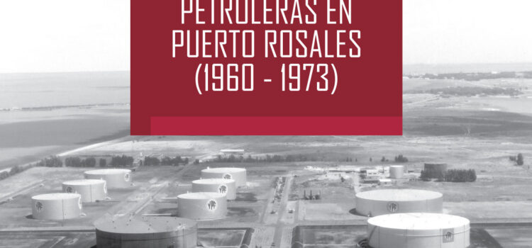 Las instalaciones petroleras en Puerto Rosales (1960-1973) Las instalaciones petroleras en Puerto Rosales (1960-1973)