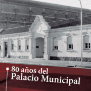 80 años del Palacio Municipal.