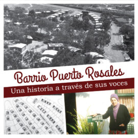 Barrio Puerto Rosales. Una historia a través de sus voces.