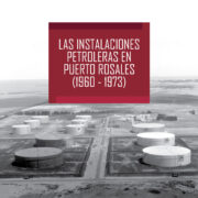 Las instalaciones petroleras en Puerto Rosales (1960-1973)