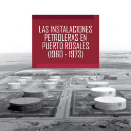 Las instalaciones petroleras en Puerto Rosales (1960-1973)