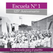 Escuela Nº 1, 125° Aniversario. Una escuela para el pueblo.
